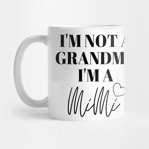 I/m not a Grandma, I'm a MiMi by KatetheFork